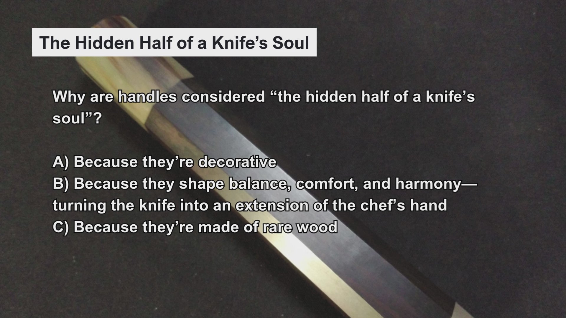 Load video: Video introducing a knowledge quiz on Japanese knife handles and ferrules, helping viewers learn the differences in materials, shapes, balance, and traditional craftsmanship.